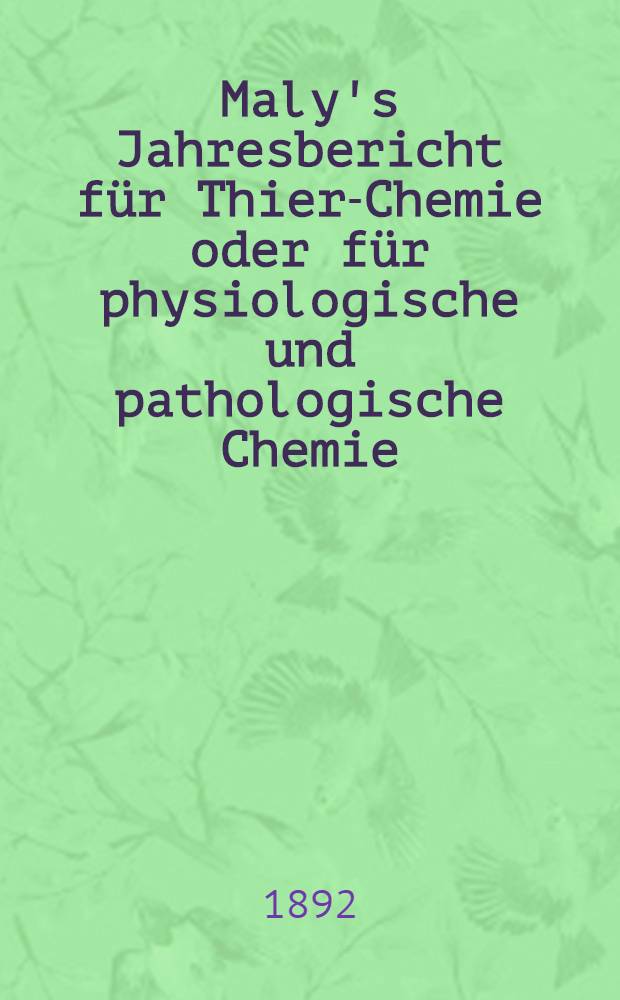 Maly's Jahresbericht f&uuml;r Thier-Chemie oder f&uuml;r physiologische und pathologische Chemie : Autoren- und Sach-Register zu den B&auml;nden 11-20