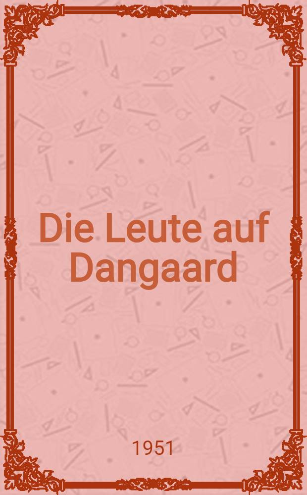 Die Leute auf Dangaard : Drama in 3 Akten : Berechtigte Übers. aus dem Dänischen