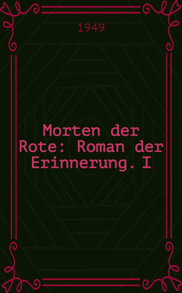 Morten der Rote : Roman der Erinnerung. [I]