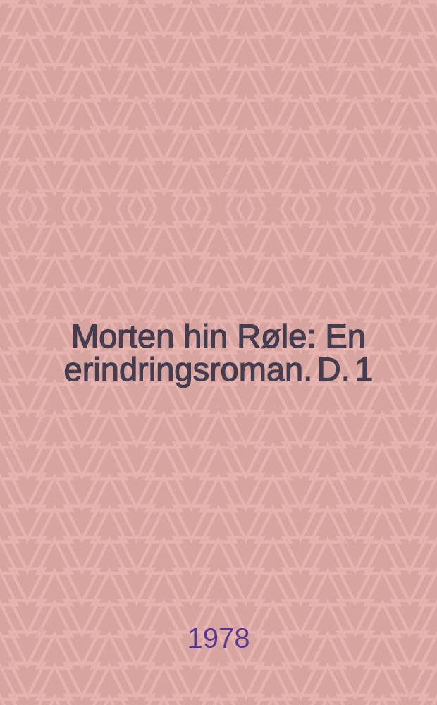 Morten hin Røle : En erindringsroman. D. 1