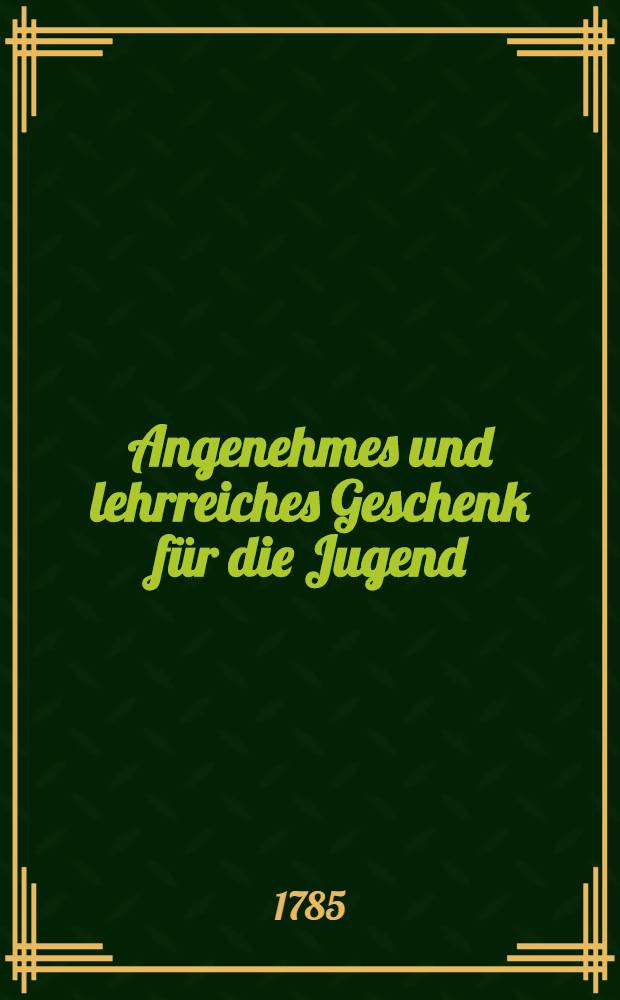 Angenehmes und lehrreiches Geschenk für die Jugend : Theils zum nüzlichen Zeitvertreib, theils zu Erweckung eines innerlichen Antriebs, nicht nur die Naturhistorie zu erlernen, sondern auch alsdenn in reiferen Jahren durch eigne Untersuchungen zu helfen ... [2]