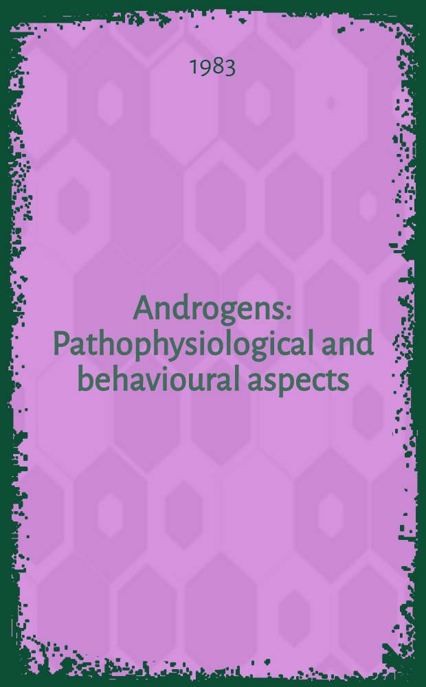 Androgens : Pathophysiological and behavioural aspects : Symp. held in Paris, May 14-15, 1982