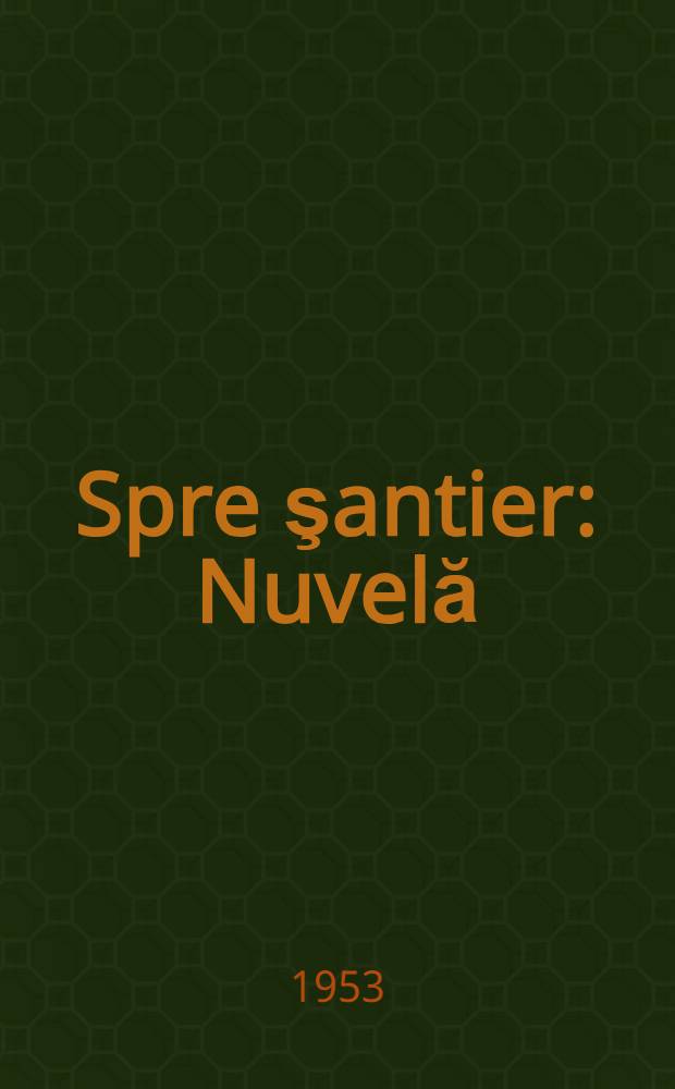 Spre şantier : Nuvelă