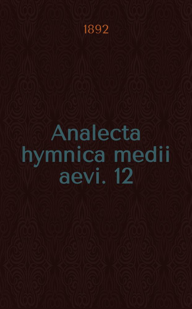 Analecta hymnica medii aevi. 12 : Hymni inediti