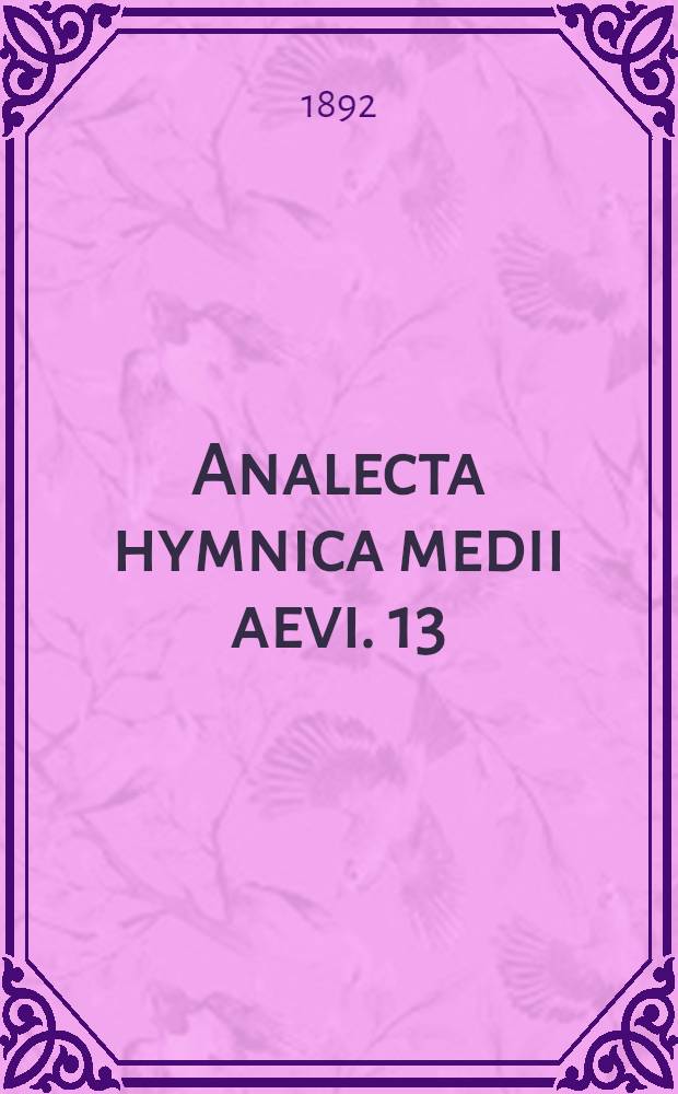 Analecta hymnica medii aevi. 13 : Historiae rhythmicae