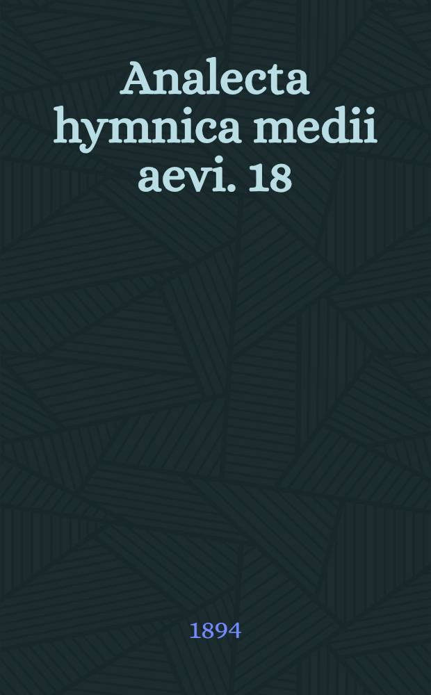Analecta hymnica medii aevi. 18 : Historiae rhythmicae