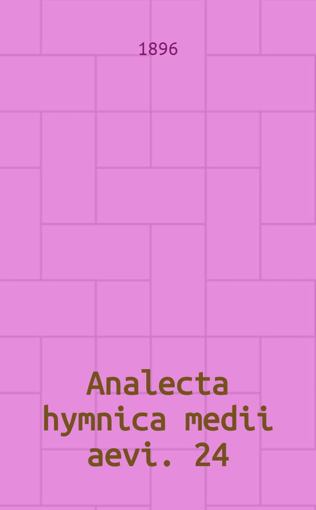 Analecta hymnica medii aevi. 24 : Historiae rhythmicae