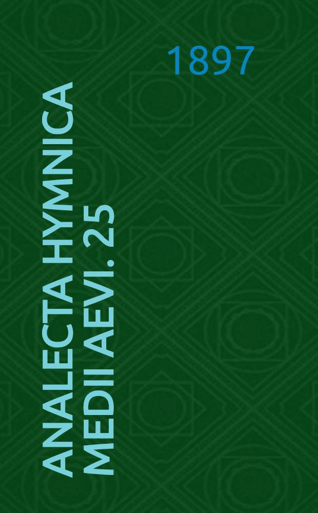 Analecta hymnica medii aevi. 25 : Historiae rhythmicae