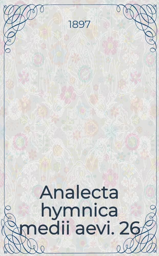 Analecta hymnica medii aevi. 26 : Historiae rhythmicae