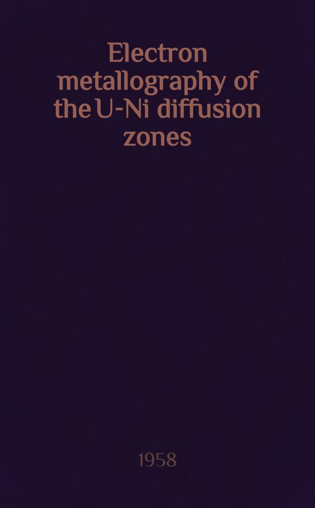 Electron metallography of the U-Ni diffusion zones