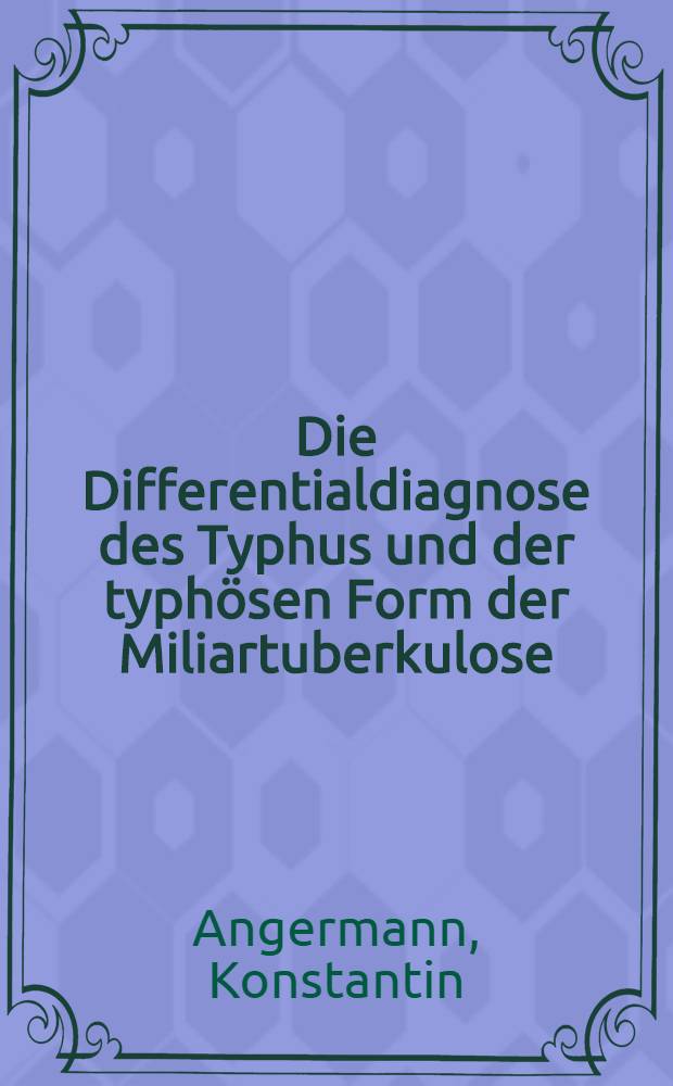 Die Differentialdiagnose des Typhus und der typhösen Form der Miliartuberkulose : Inaug.-Diss. ... der Universität zu Kiel