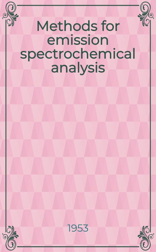 Methods for emission spectrochemical analysis : General practices, nomenclature, tentative methods, suggested methods