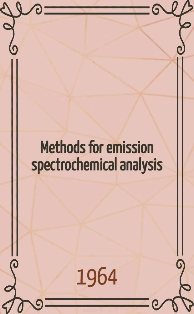 Methods for emission spectrochemical analysis : General practices, nomenclature, tentative methods, suggested methods. 1964. Febr.
