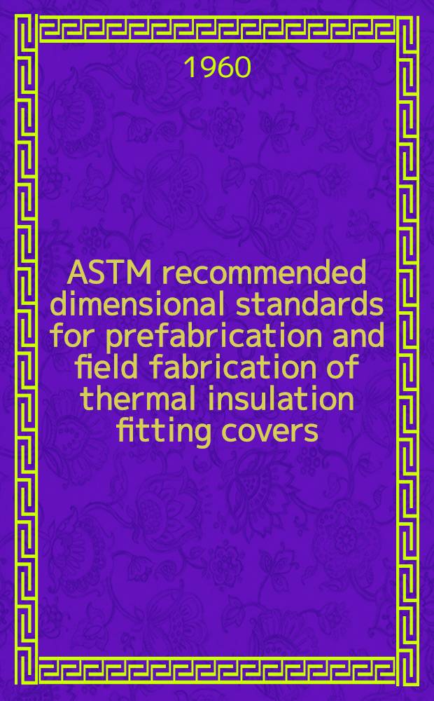 ASTM recommended dimensional standards for prefabrication and field fabrication of thermal insulation fitting covers