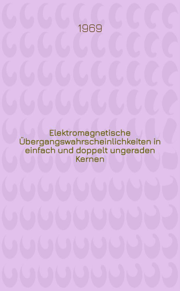 Elektromagnetische Übergangswahrscheinlichkeiten in einfach und doppelt ungeraden Kernen] : Diss