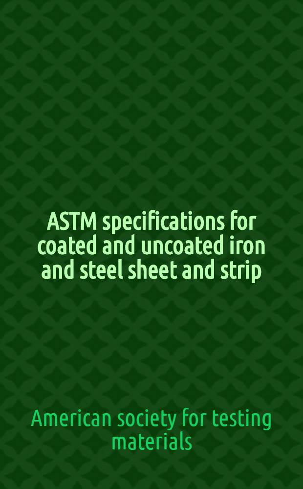 ASTM specifications for coated and uncoated iron and steel sheet and strip : Steel sheet and strip : Metallic coated steel sheet : Wrought iron sheet : Metallic coating materials. Sept. 1959