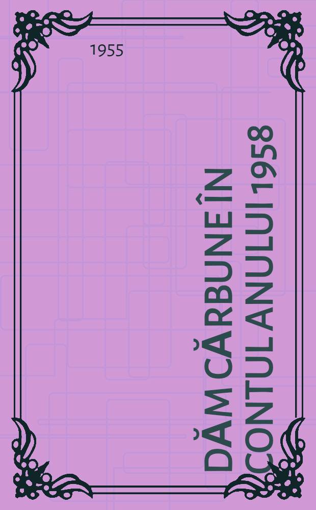 Dăm cărbune &icirc;n contul anului 1958