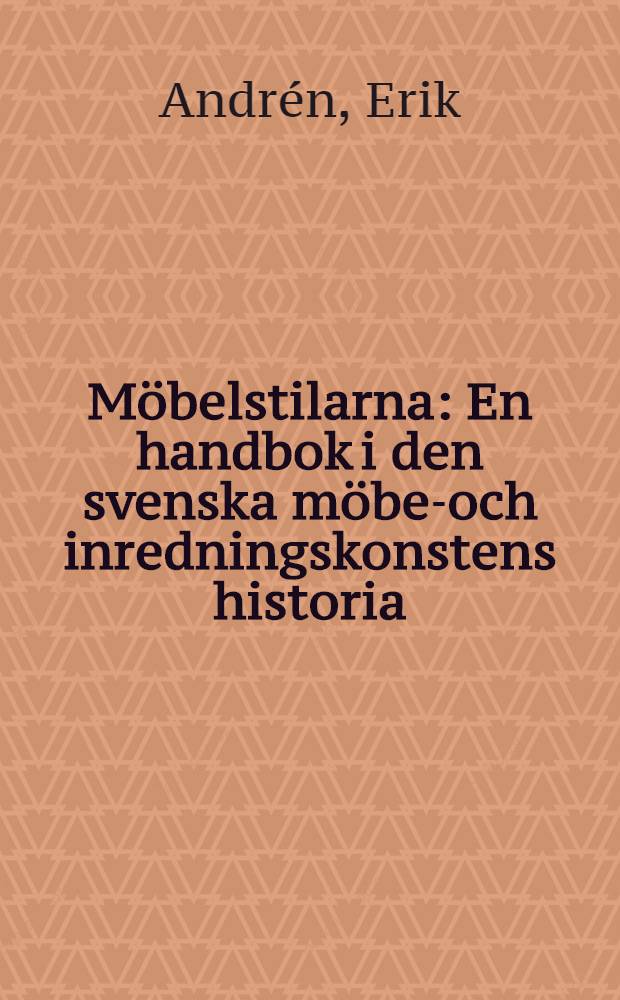 Möbelstilarna : En handbok i den svenska möbel- och inredningskonstens historia