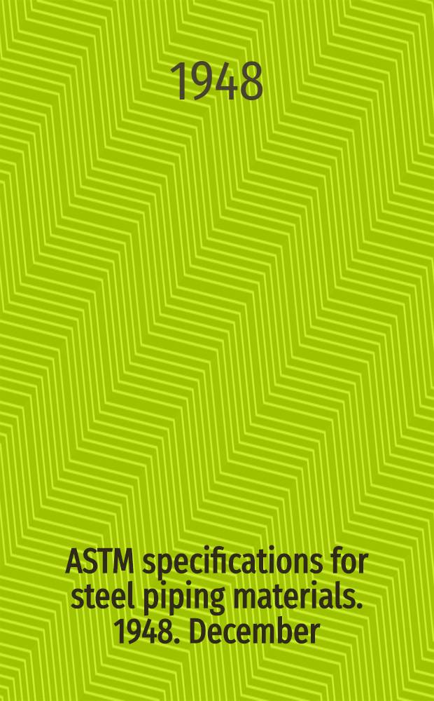 ASTM specifications for steel piping materials. 1948. December