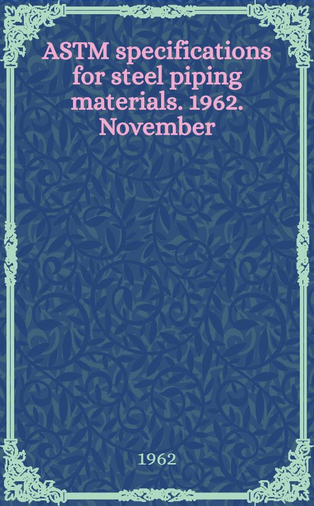 ASTM specifications for steel piping materials. 1962. November