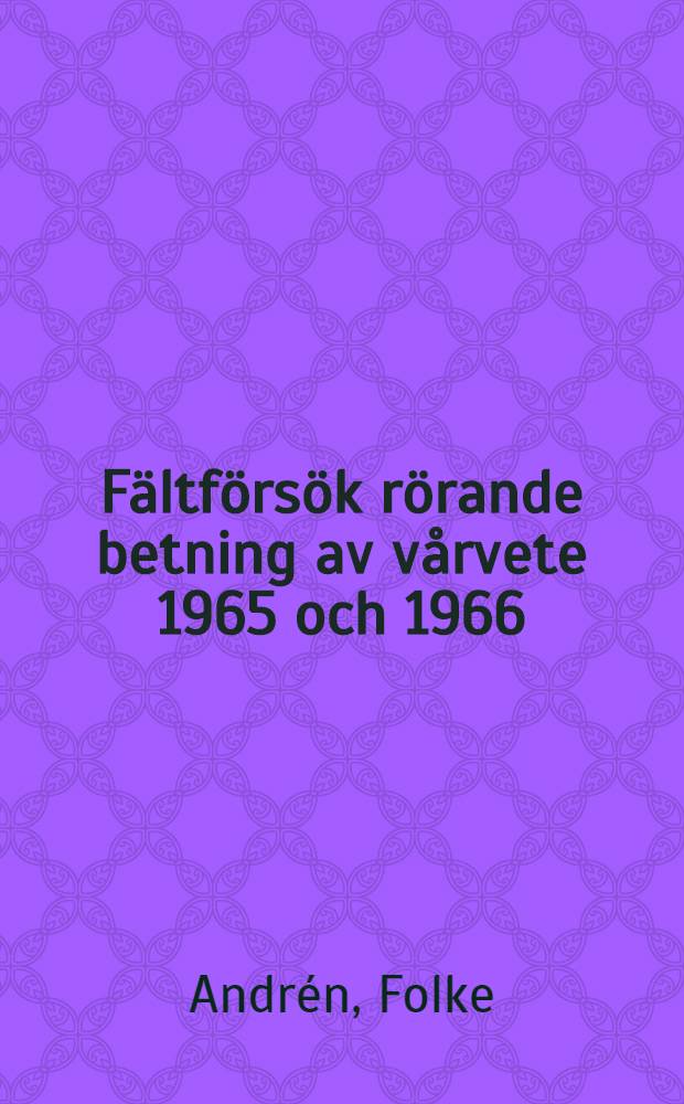 Fältförsök rörande betning av vårvete 1965 och 1966