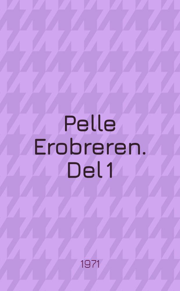 Pelle Erobreren. Del 1