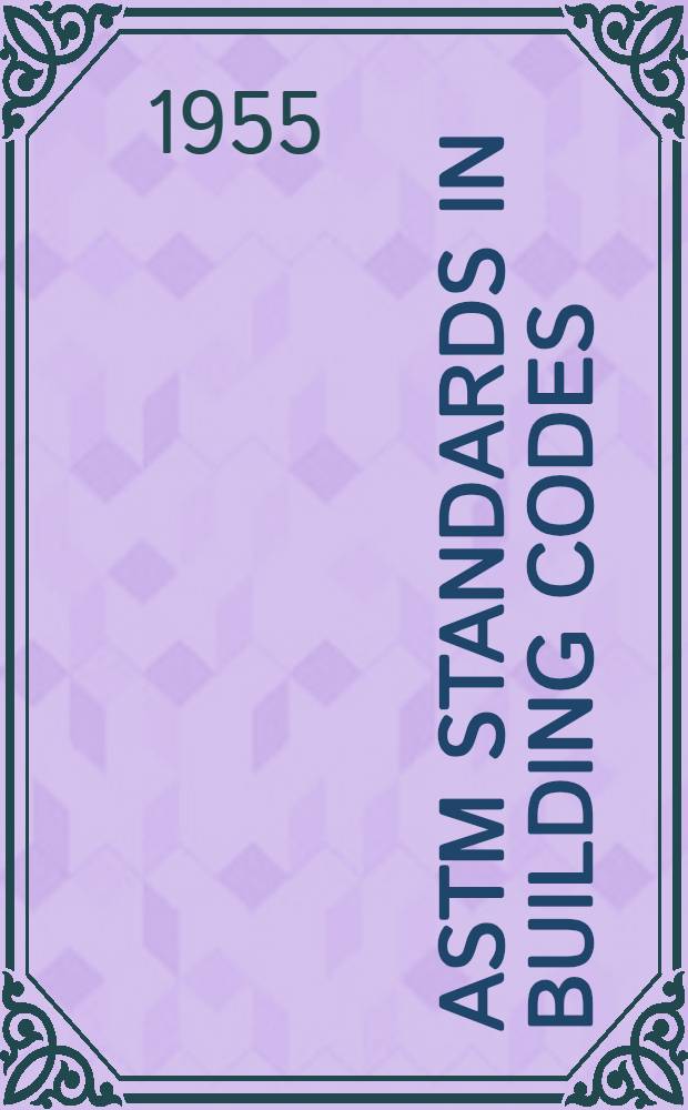 ASTM standards in building codes : Specifications methods of testing, definitions