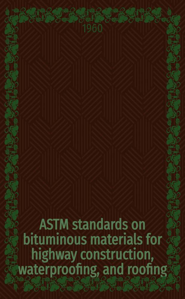 ASTM standards on bituminous materials for highway construction, waterproofing, and roofing (with related information) : Specifications methods of testing definitions. 1960. Oct.