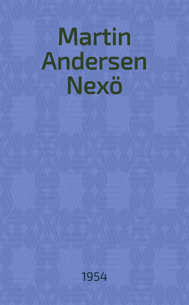 Martin Andersen Nexö : Leben und Werk