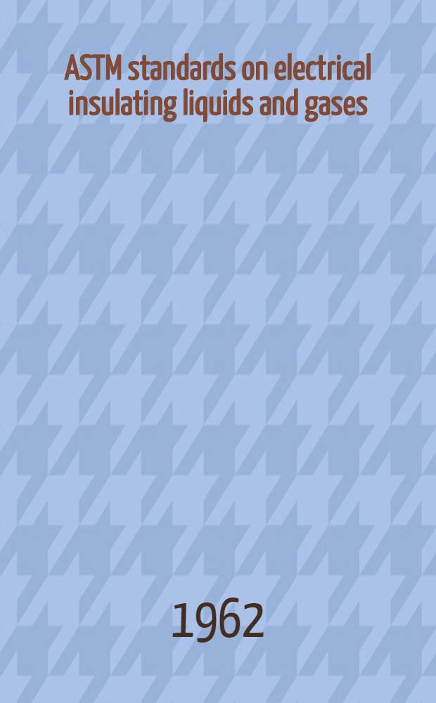 ASTM standards on electrical insulating liquids and gases (with related information). 1962. April