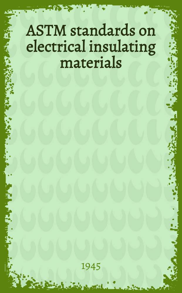 ASTM standards on electrical insulating materials : [With related information] Specifications Methods of testing Issued annually