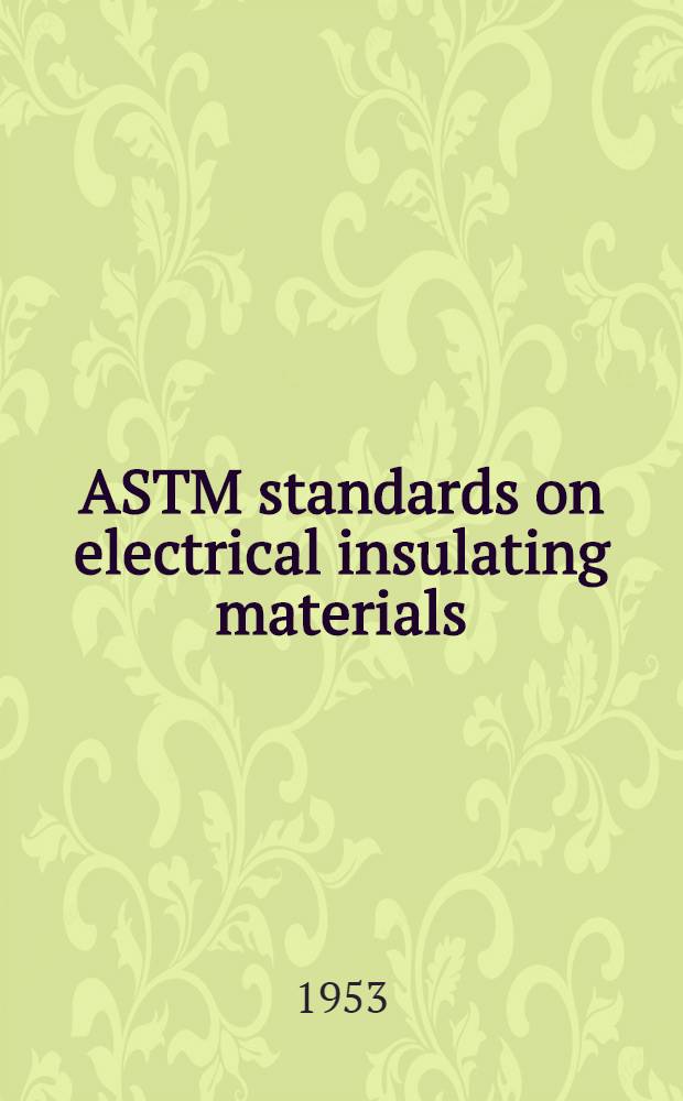 ASTM standards on electrical insulating materials : [With related information] Specifications Methods of testing Issued annually