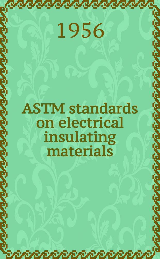 ASTM standards on electrical insulating materials : [With related information] Specifications Methods of testing Issued annually
