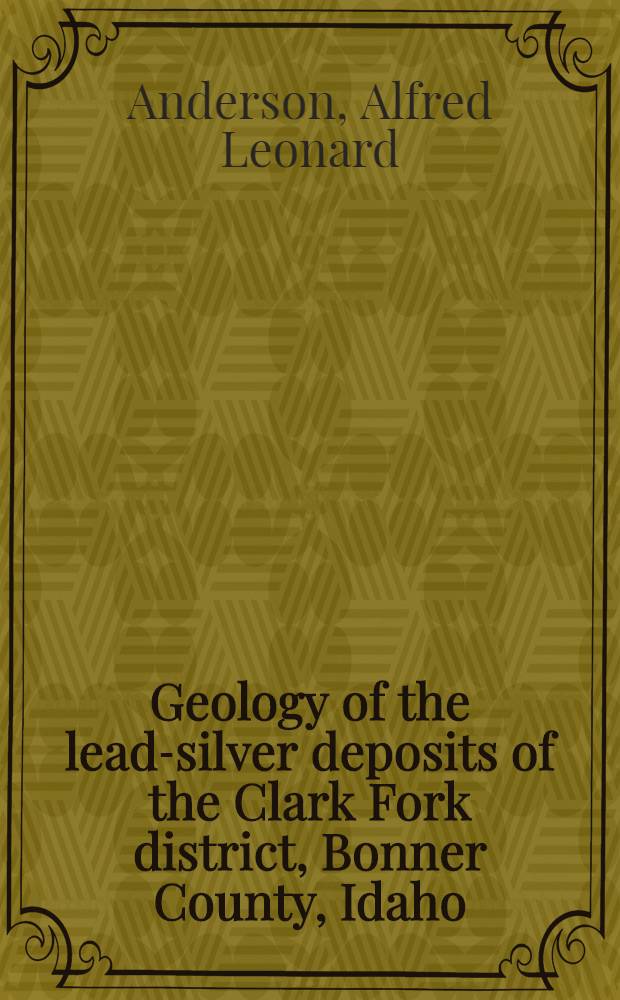 Geology of the lead-silver deposits of the Clark Fork district, Bonner County, Idaho