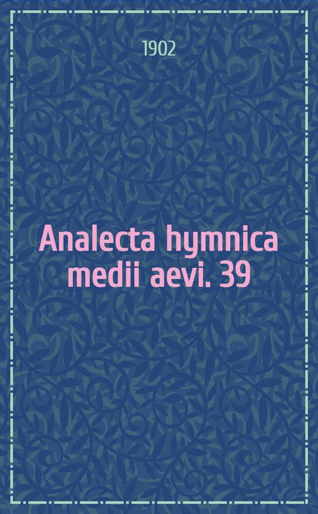 Analecta hymnica medii aevi. 39 : Sequentiae ineditae
