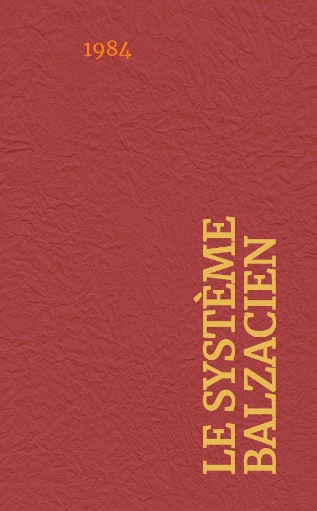 Le syst&egrave;me balzacien : Essai de description synchronique [Th&egrave;se]. [2]