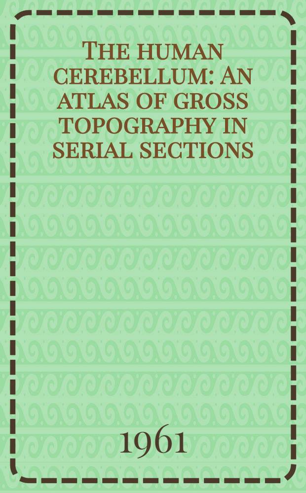 The human cerebellum : An atlas of gross topography in serial sections