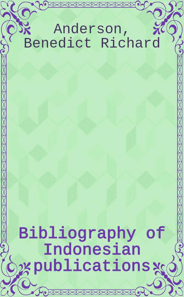 Bibliography of Indonesian publications : Newspapers, non-government periodicals and bulletins 1945-1958 at Cornell univ