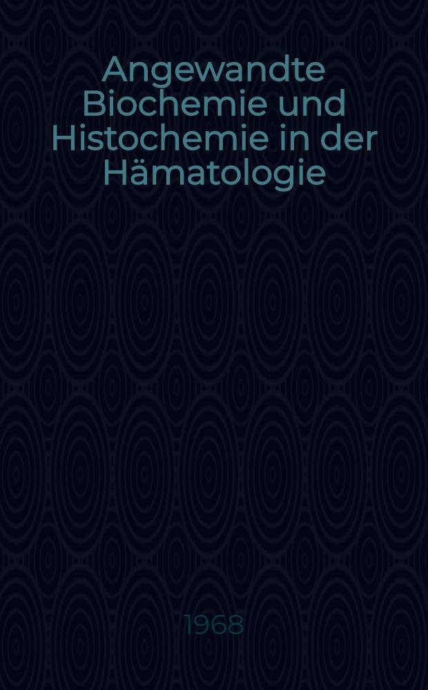 Angewandte Biochemie und Histochemie in der Hämatologie; Pathophysiologie der Leber; Moderne Methoden der klinischen Chemie / Red. ... Cl. Pfister