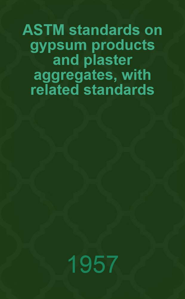 ASTM standards on gypsum products and plaster aggregates, with related standards : Specifications, methods of testing, definitions