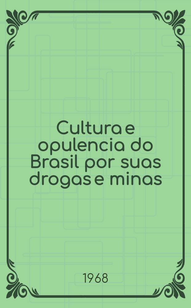 Cultura e opulencia do Brasil por suas drogas e minas
