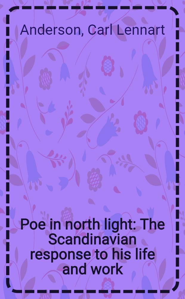Poe in north light : The Scandinavian response to his life and work