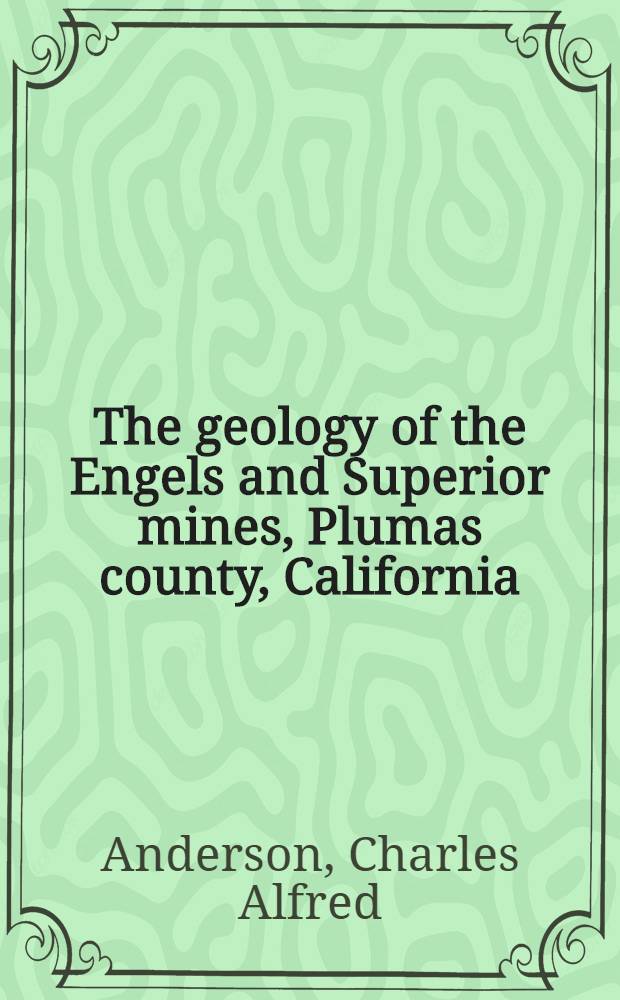 The geology of the Engels and Superior mines, Plumas county, California : With a note on the ore deposits of the superior mine