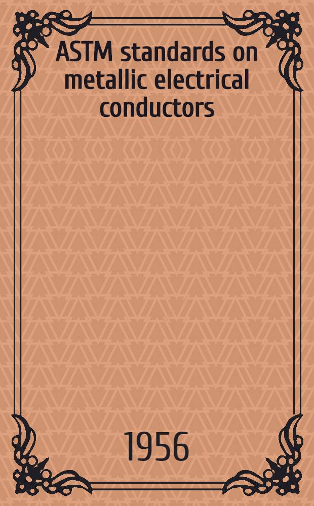 ASTM standards on metallic electrical conductors : Copper and cooper alloys Cooper-covered steel Aluminium Iron and steel. 1955. December