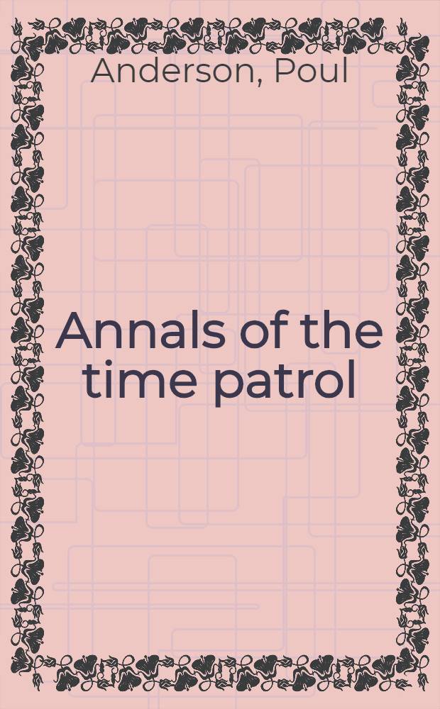 Annals of the time patrol : Novels