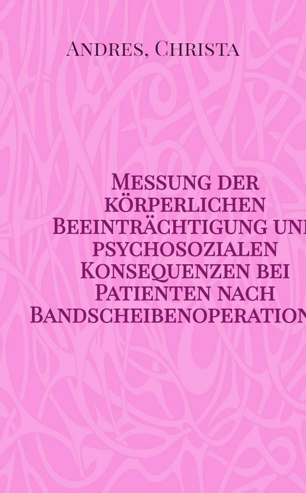 Messung der körperlichen Beeinträchtigung und psychosozialen Konsequenzen bei Patienten nach Bandscheibenoperationen : Diss