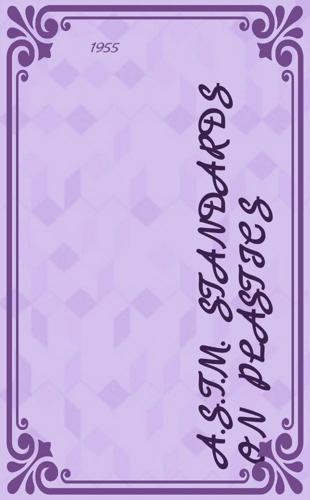 A.S.T.M. standards on plastics : Specifications, methods of testing, nomenclature definitions. 1955. October