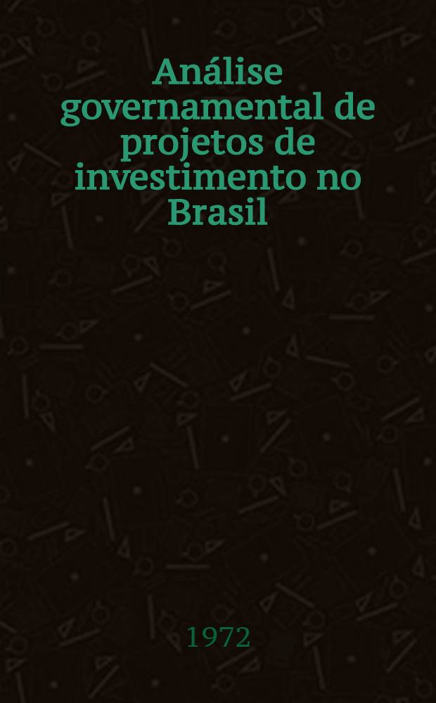 Análise governamental de projetos de investimento no Brasil : Procedimentos e recomendações