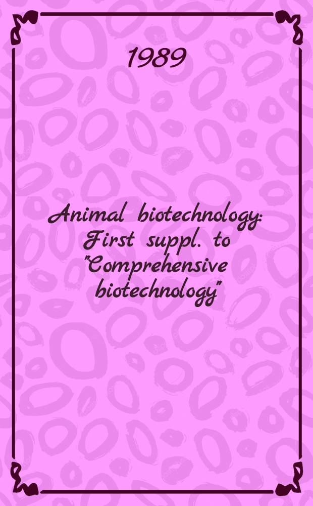 Animal biotechnology : First suppl. to "Comprehensive biotechnology"