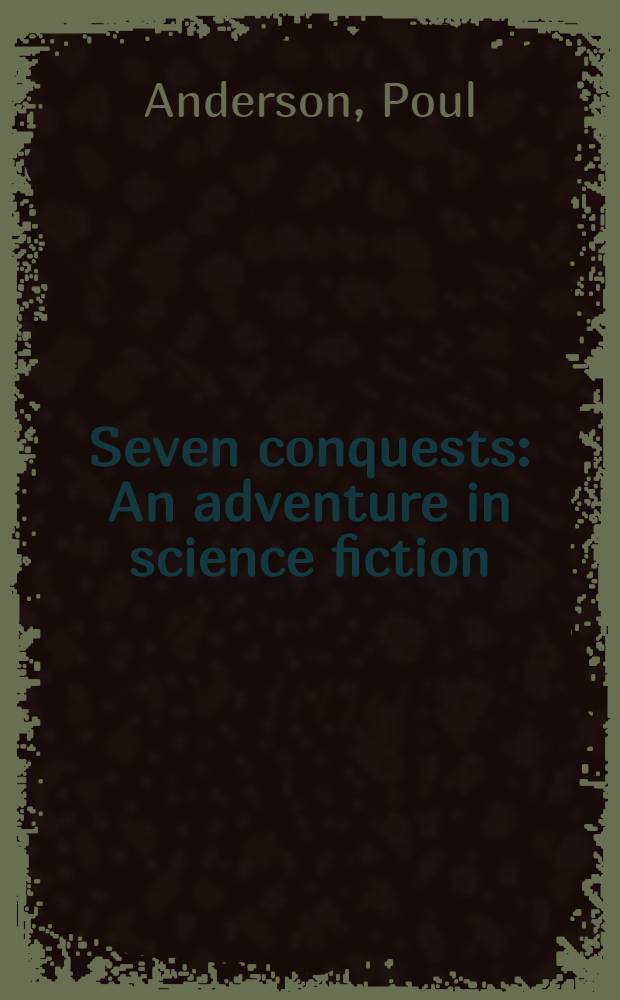 Seven conquests : An adventure in science fiction